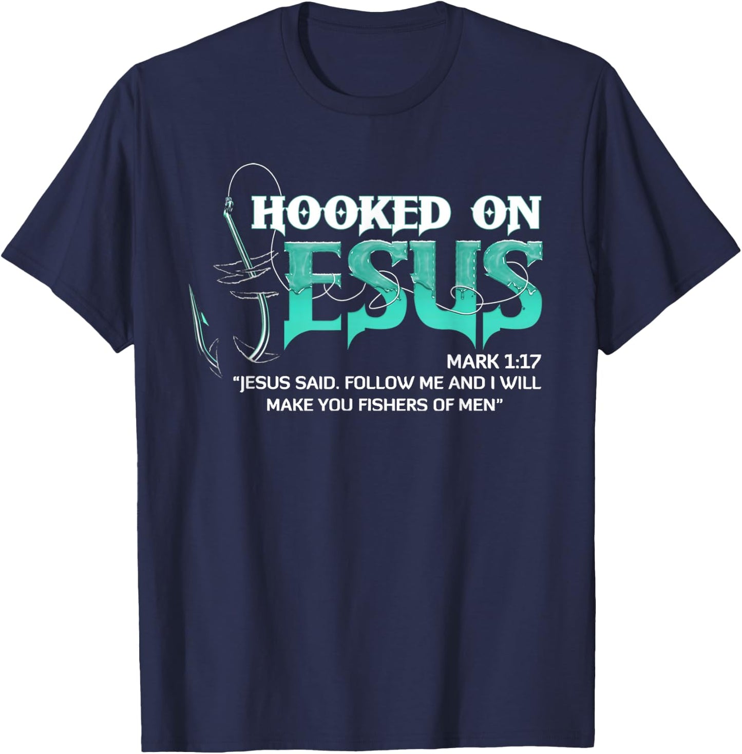 Hooked On Jesus Mark 1:17 Religious Bible Verse Fishermen T-Shirt - T-Shirt | Navy