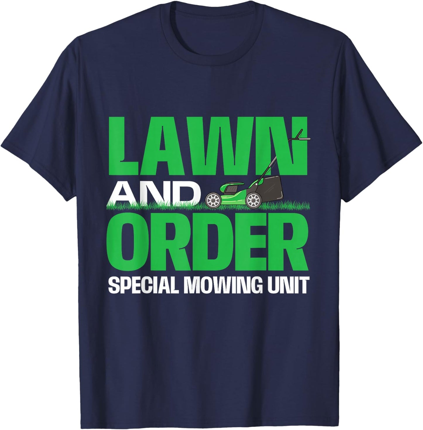 Lawn And Order Special Mowing Unit - Lawn Mower Gardener T-Shirt - T-Shirt | Navy