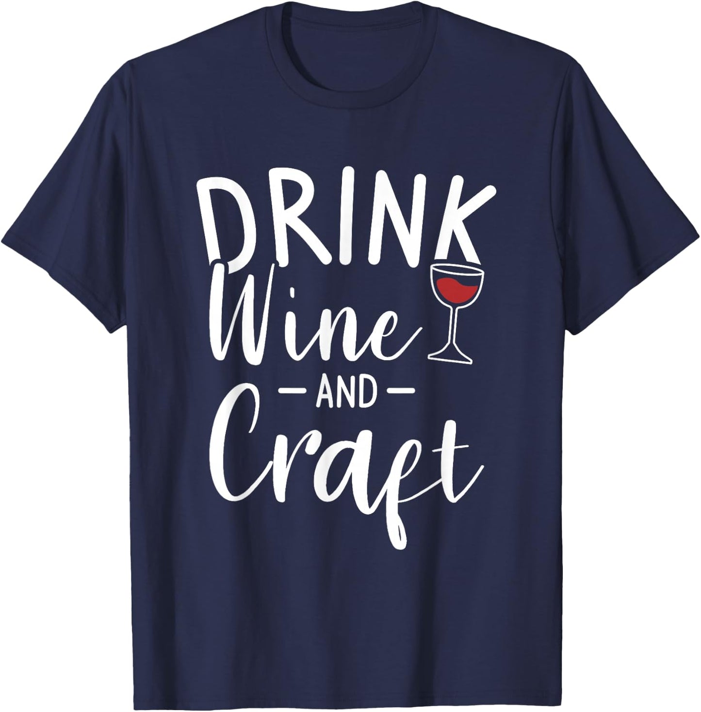 Drink Wine And Craft Crafting Crafts DIY Crafter T-Shirt - T-Shirt | Navy