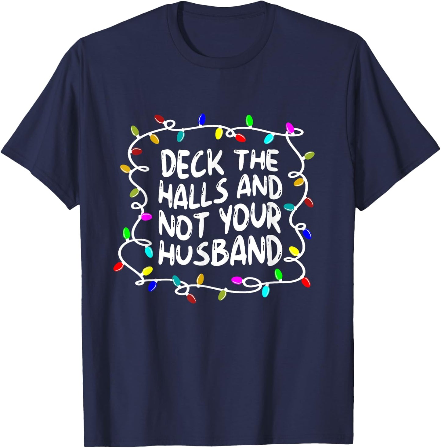 Funny Deck The Halls And Not Your Husband Christmas Light T-Shirt - T-Shirt | Navy