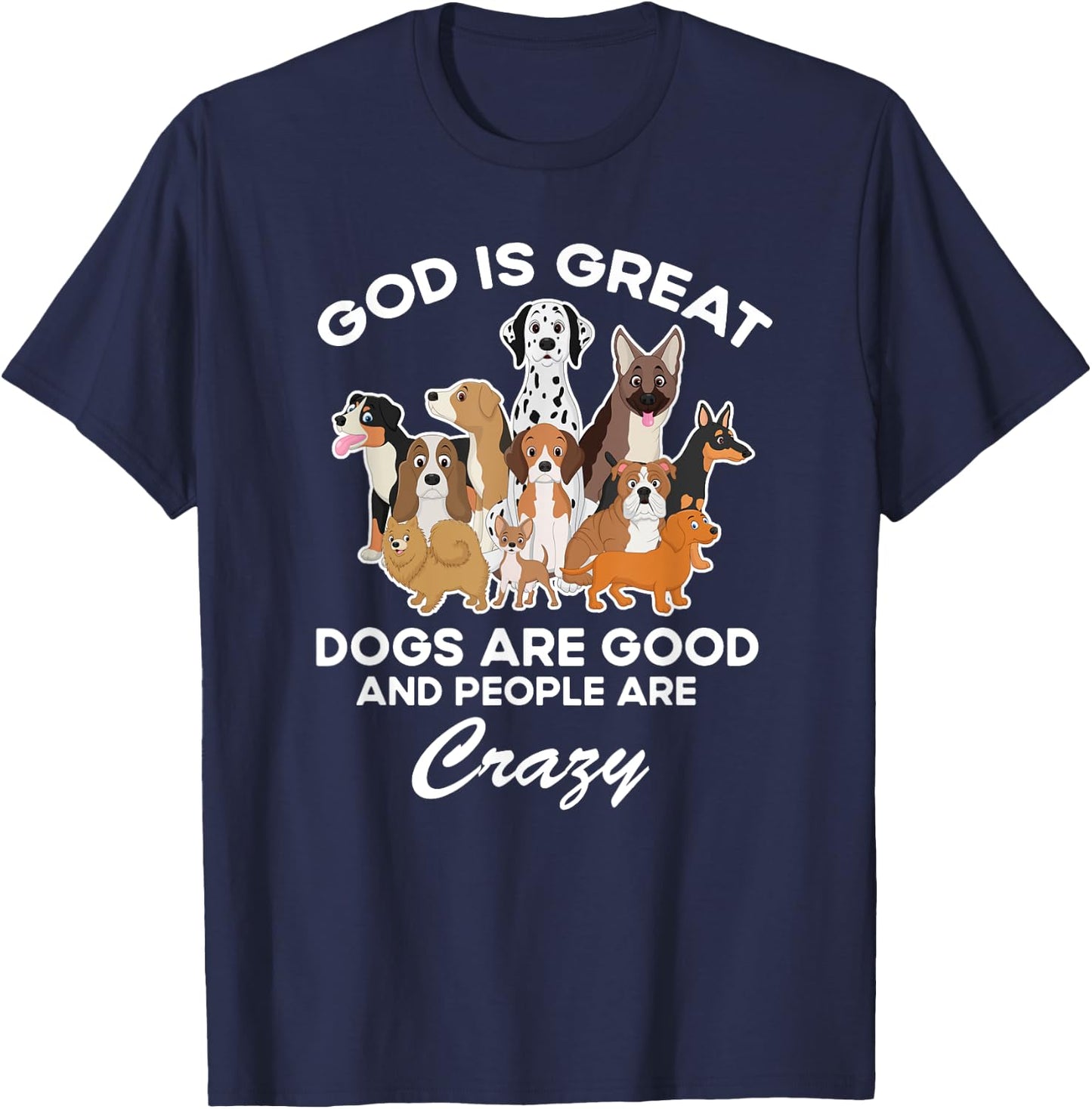 God Is Great Dogs Are Good And People Are Crazy T-Shirt - T-Shirt | Navy