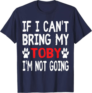 If I Can't Bring My Dog TOBY I'm Not Going Cute Paw Men Women Kids T-Shirt - T-Shirt | Navy