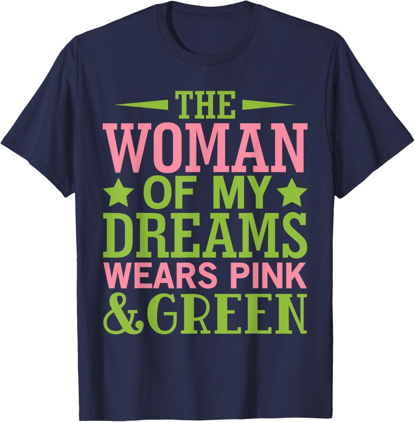 Alpha Woman of My Dreams Wears Pink & Green Honey DO 08 T-Shirt - T-Shirt | Navy