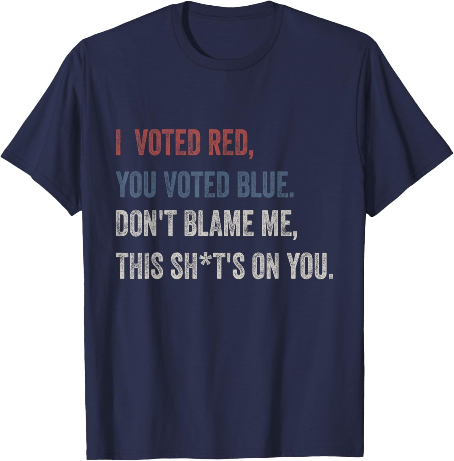 I Voted Red You Voted Blue Don't Blame Me - Anti Biden T-Shirt - T-Shirt | Navy