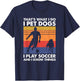 That's What I Do I Play Soccer I Pet Dogs & I Know Things T-Shirt - T-Shirt | Navy