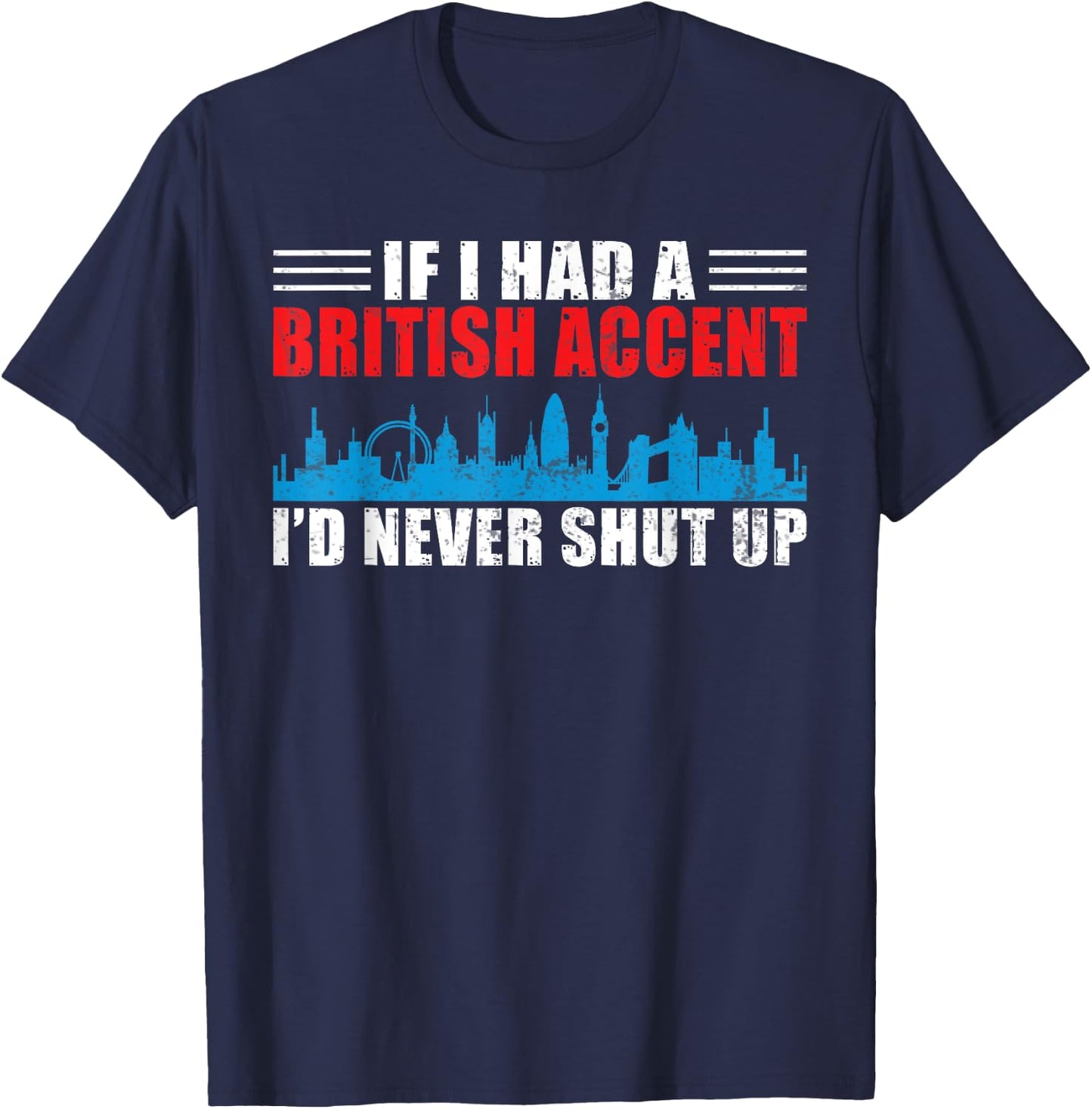 England If i had a British Accent id never shut up British T-Shirt - T-Shirt | Navy