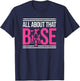 All About That Base Cheerleading design, Cheer Cheerle T-Shirt - T-Shirt | Navy