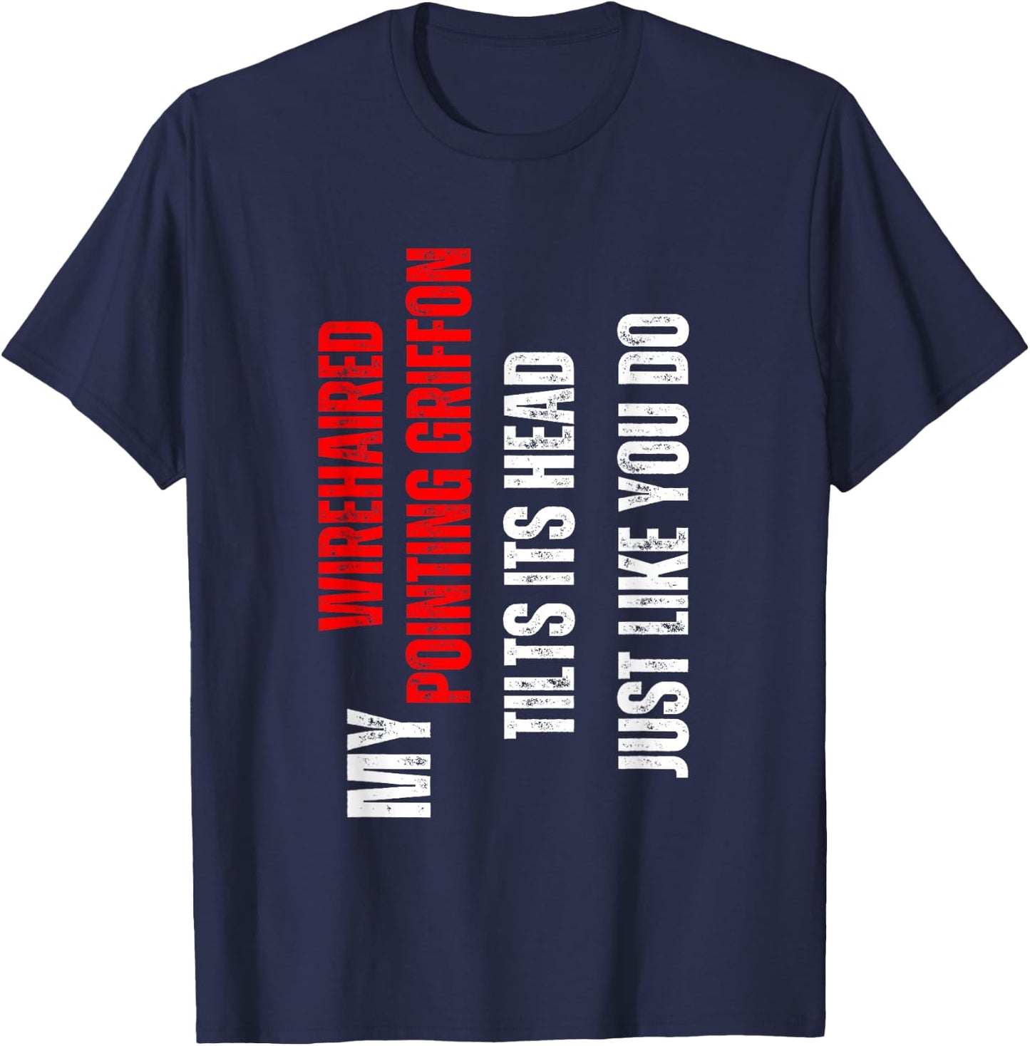 Wirehaired Pointing Griffon - my Wirehaired Pointing Griffon T-Shirt - T-Shirt | Navy