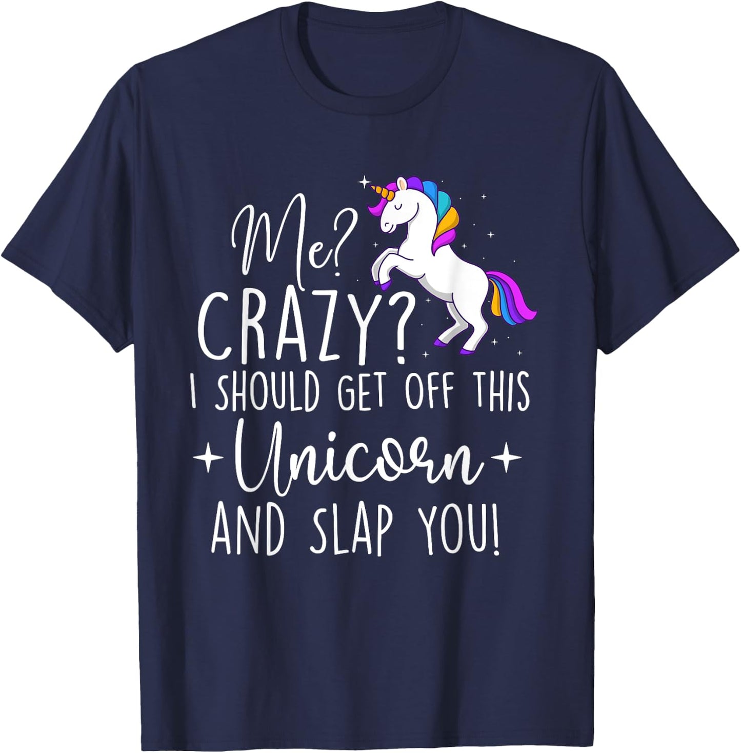 I Should Get Off This Unicorn - Mystical Creature Magical T-Shirt - T-Shirt | Navy