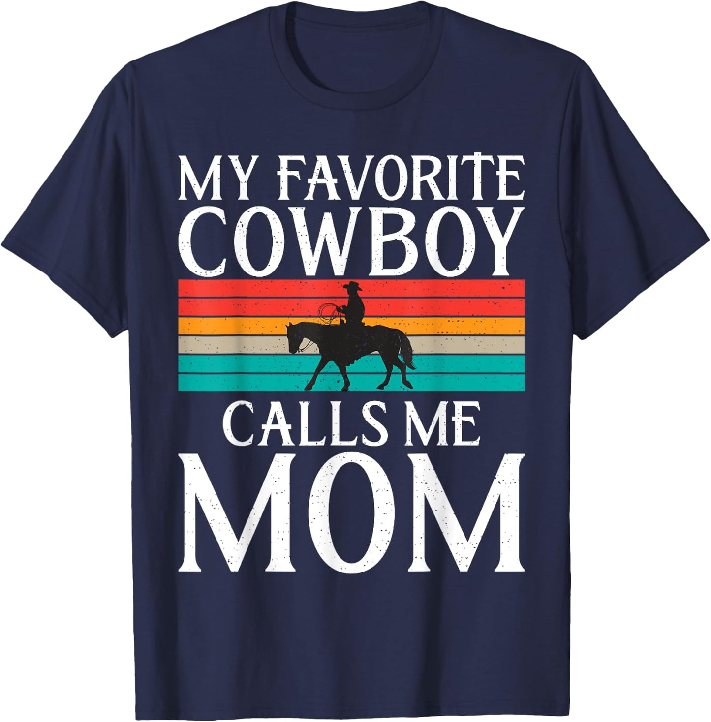 My favorite Cowboy calls me Mom Rodeo T-Shirt - T-Shirt | Navy