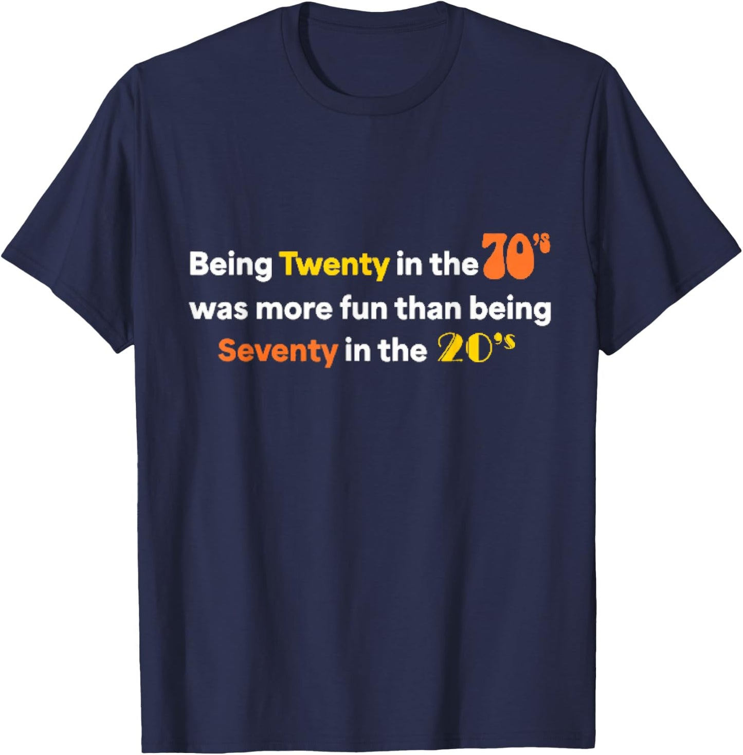Being Twenty in the '70s Was Much More Fun Than T-Shirt - T-Shirt | Navy