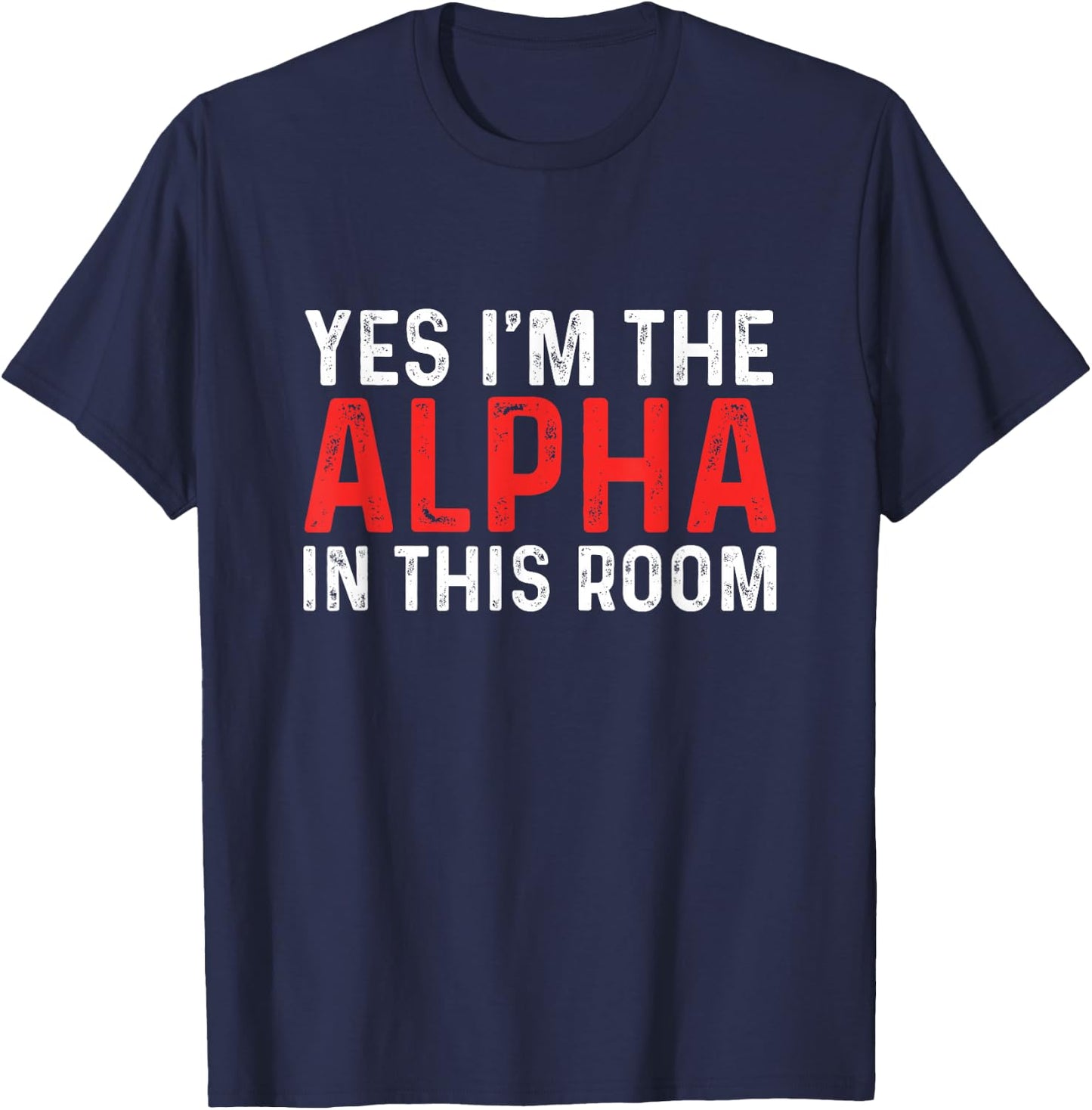 Funny Yes I'm The Alpha In This Room | Gym Workout T-Shirt - T-Shirt | Navy