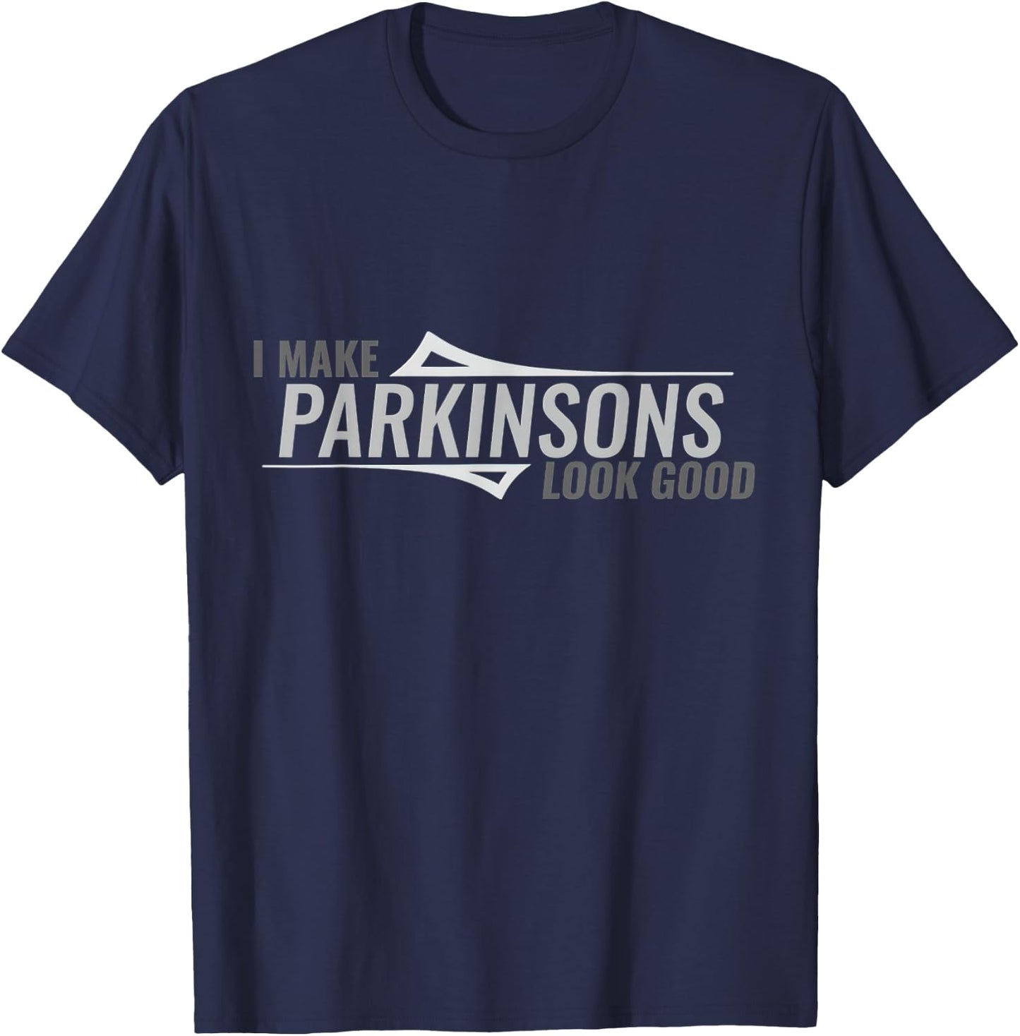 I Make Parkinsons Look Good Parkinsons Disease Awareness T-Shirt - T-Shirt | Navy