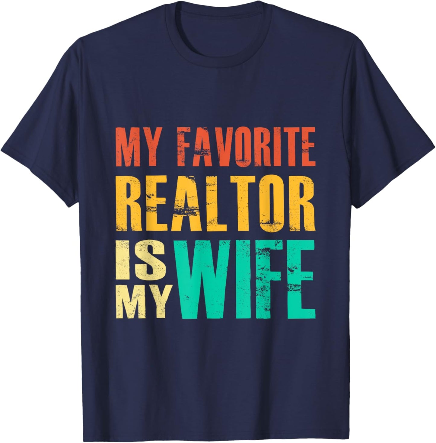 My Favorite Realtor Is My Wife T-Shirt - T-Shirt | Navy