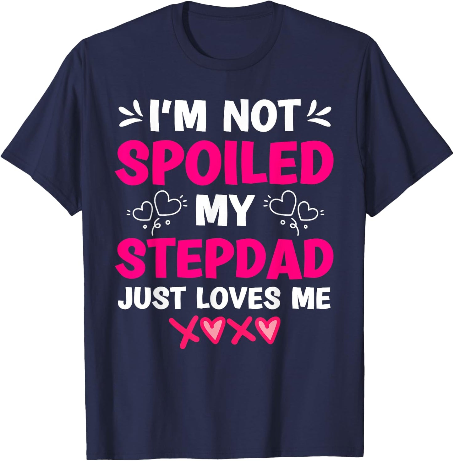 I'm Not Spoiled My Stepdad Just Loves Me Stepdaughter Girls T-Shirt - T-Shirt | Navy