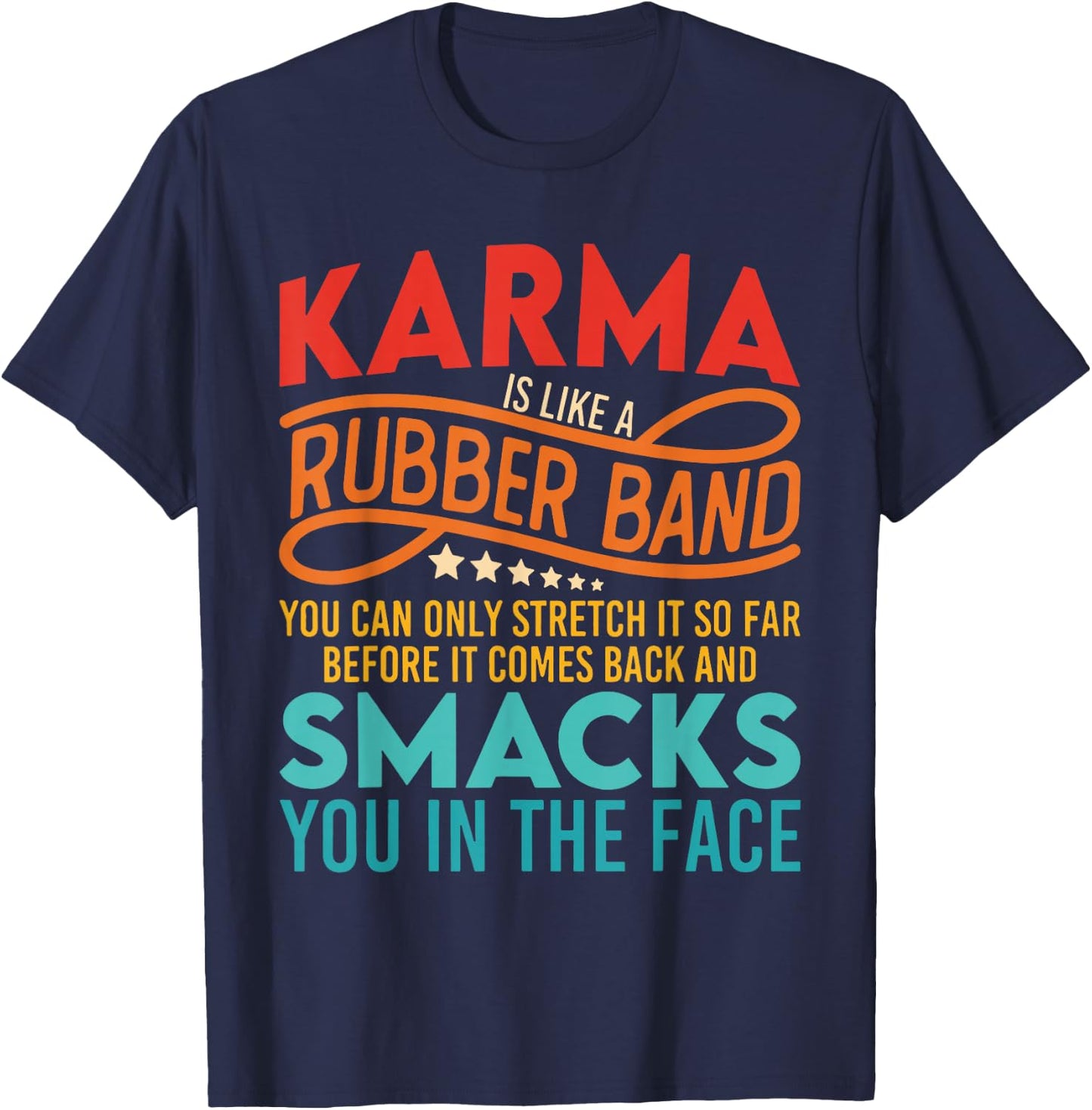 Karma Is Like A Rubber Band You Can Only Stretch It So Far T-Shirt - T-Shirt | Navy