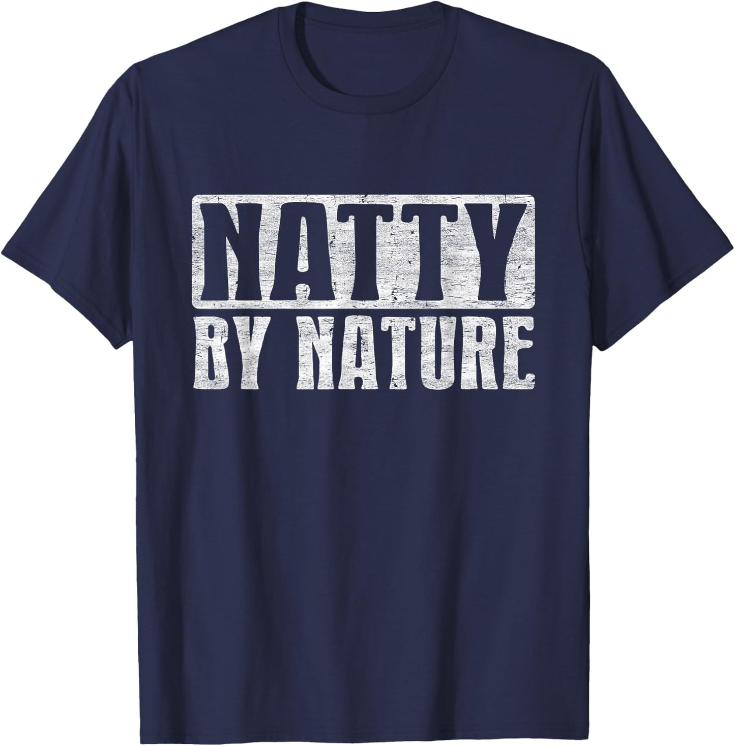 Natty by Nature, Natural Body Funny Bodybuilding Quotes T-Shirt - T-Shirt | Navy