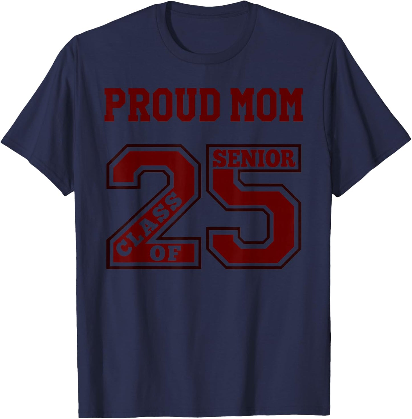 Proud Mom 25 Senior - Maroon- Class of 2025 Senior Proud Mom T-Shirt - T-Shirt | Navy