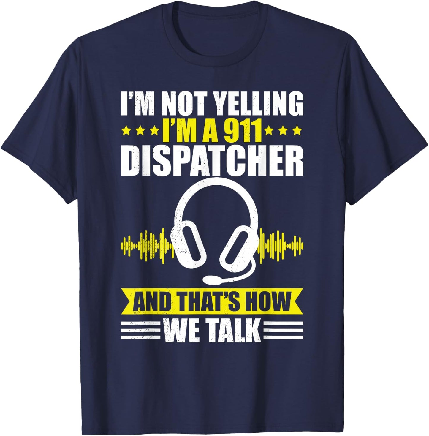 Dispatcher i´m not yelling funny 911 work dispatch T-Shirt - T-Shirt | Navy