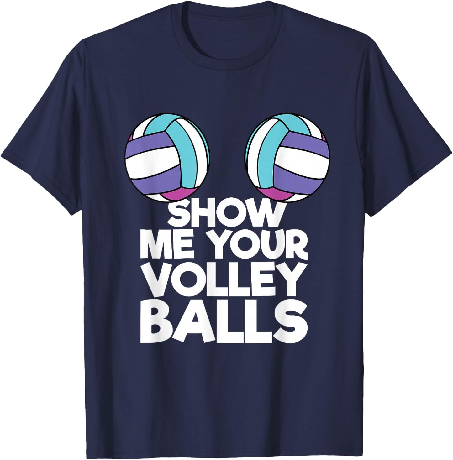 Show Me Your Volleyballs Funny Volleyball Player Men Women T-Shirt - T-Shirt | Navy