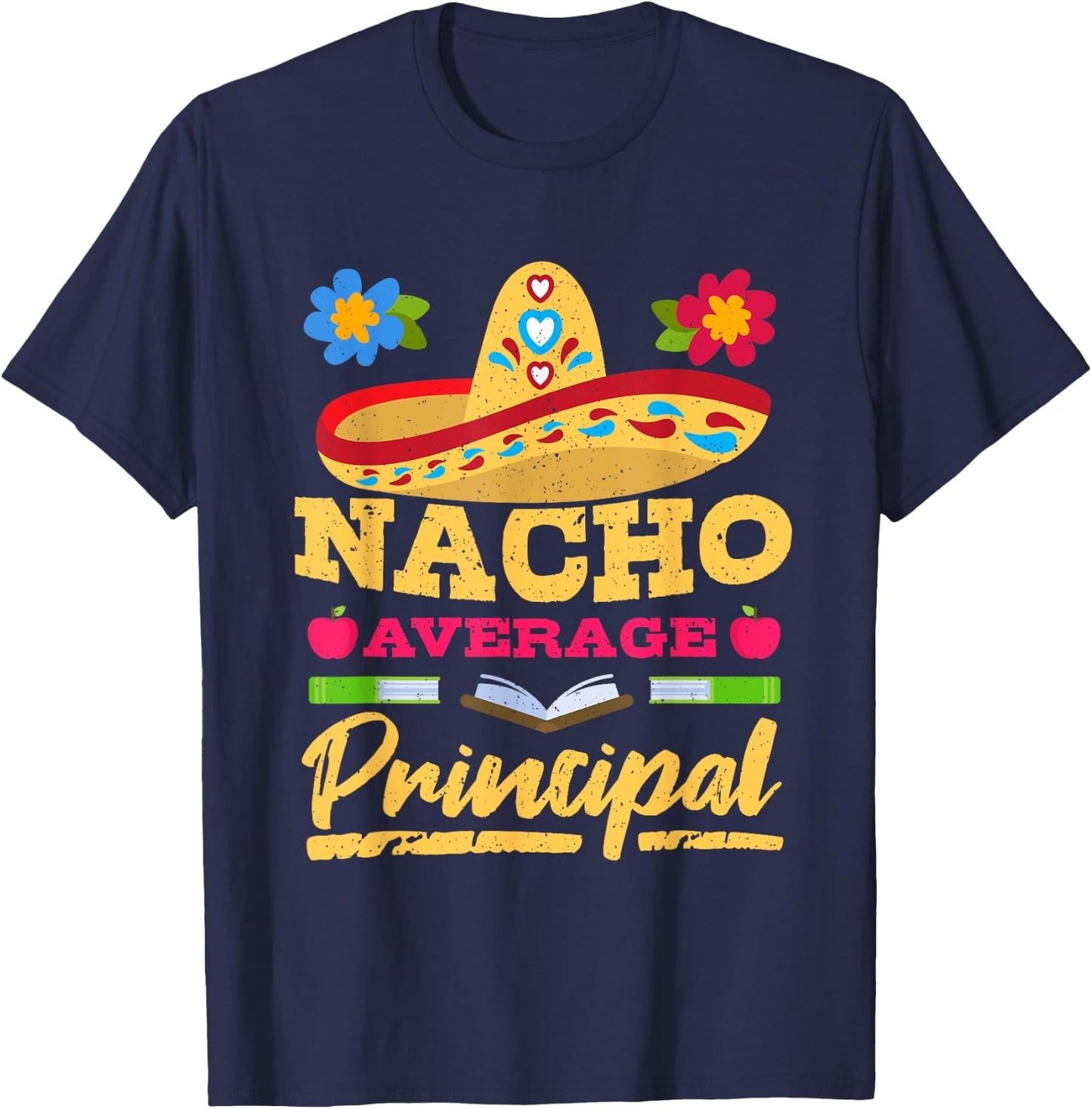 Nacho Average Principal Cinco de Mayo Mexican Fiesta Party T-Shirt - T-Shirt | Navy