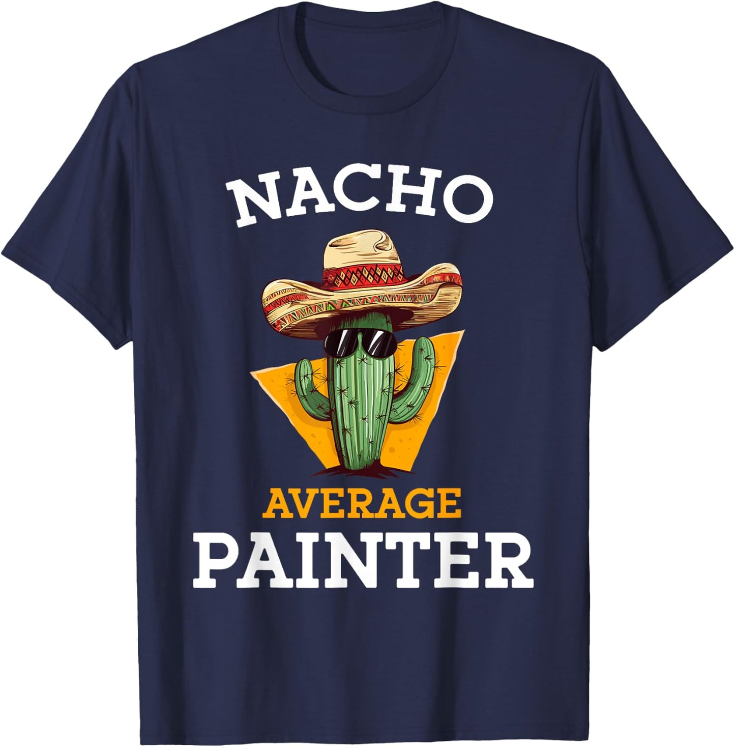 Nacho Average Painter Funny Mexican Contractor Car Painter T-Shirt - T-Shirt | Navy