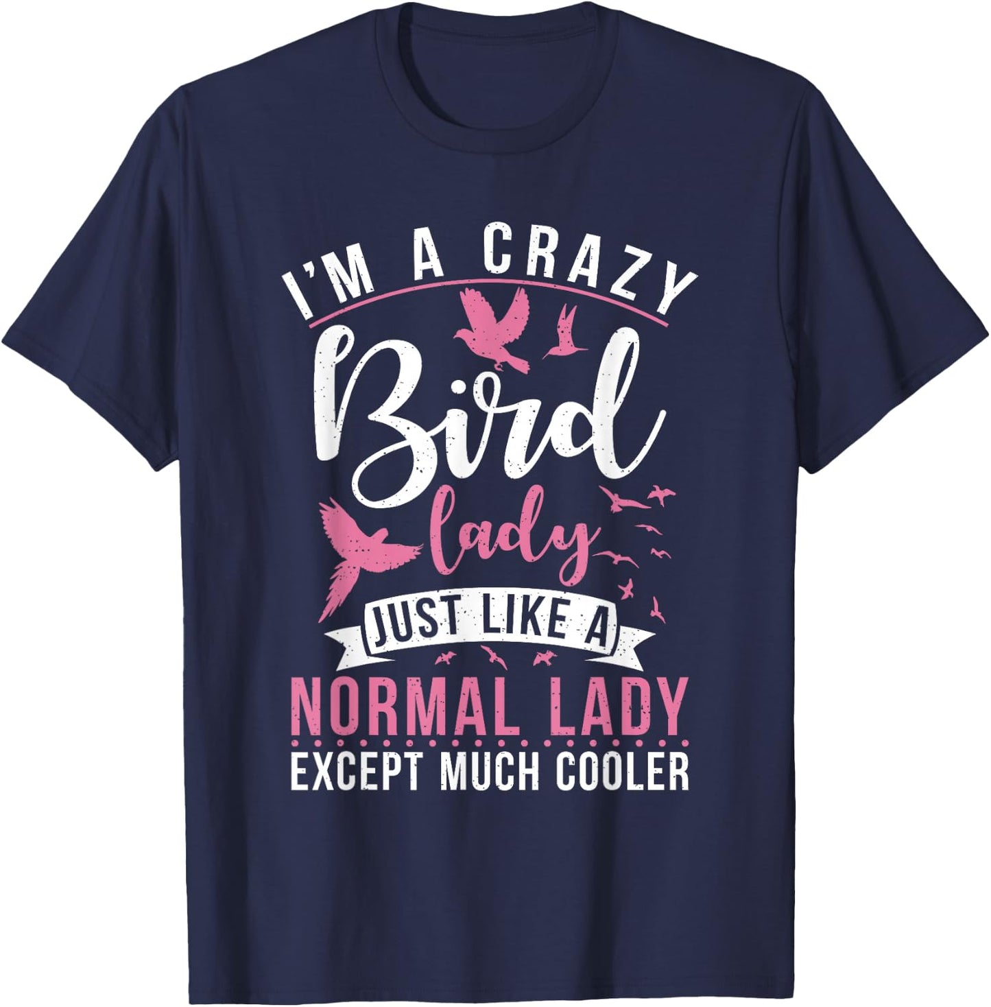 Im a Crazy Bird Lady just Like a normals Lady Except Cooler T-Shirt - T-Shirt | Navy