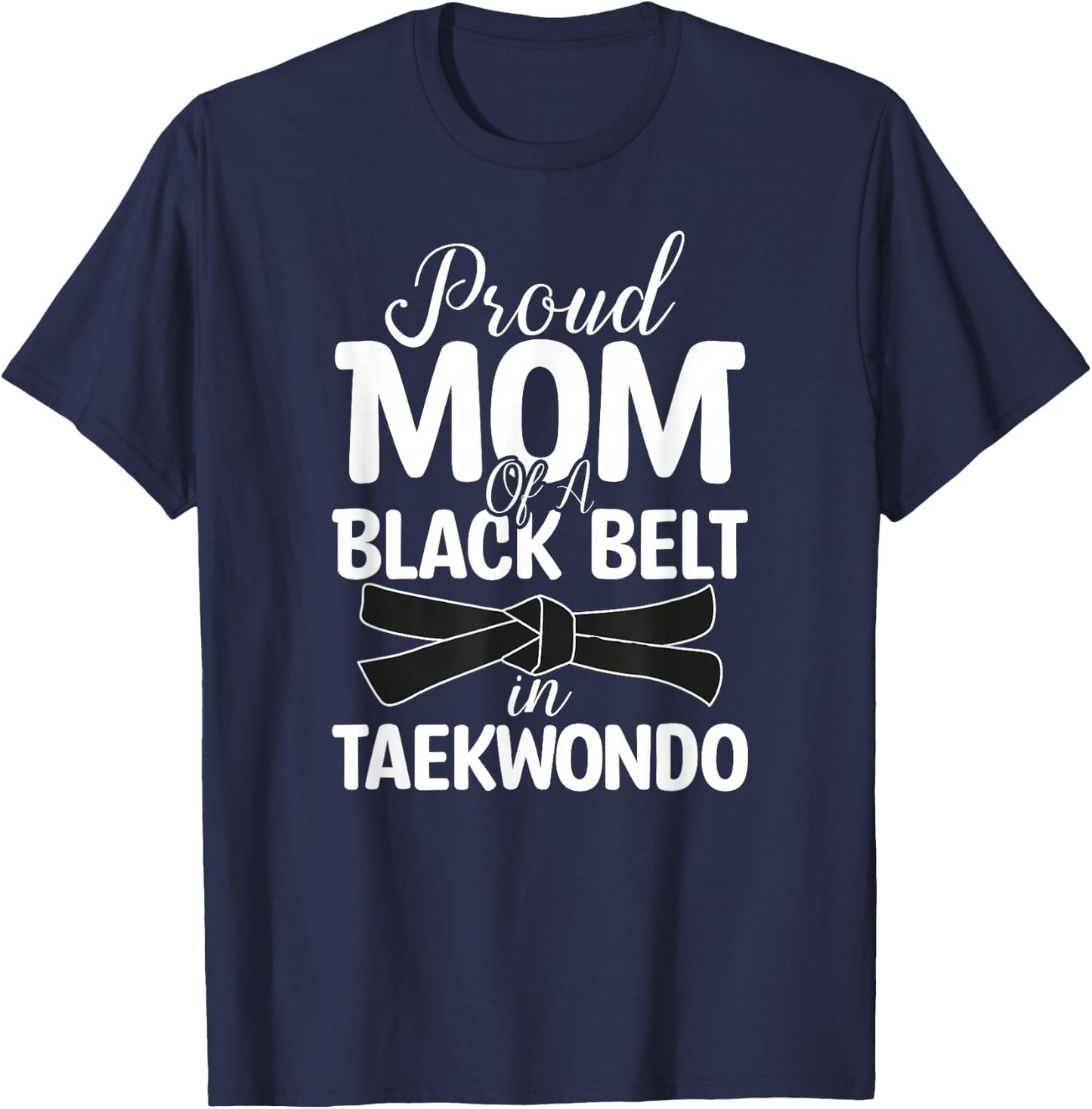 Proud Mom Of A Black Belt In Taekwondo T-Shirt - T-Shirt | Navy