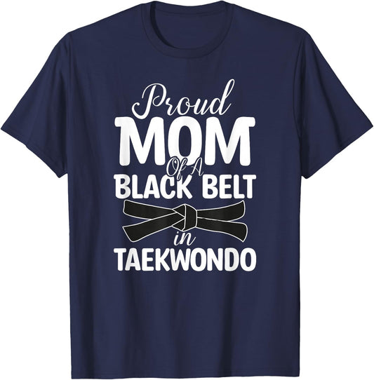 Proud Mom Of A Black Belt In Taekwondo T-Shirt - T-Shirt | Navy