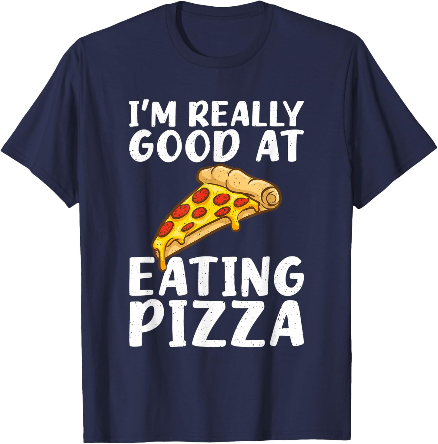 Im really good at eating Pizza Snack Pizzalove Pizza T-Shirt - T-Shirt | Navy