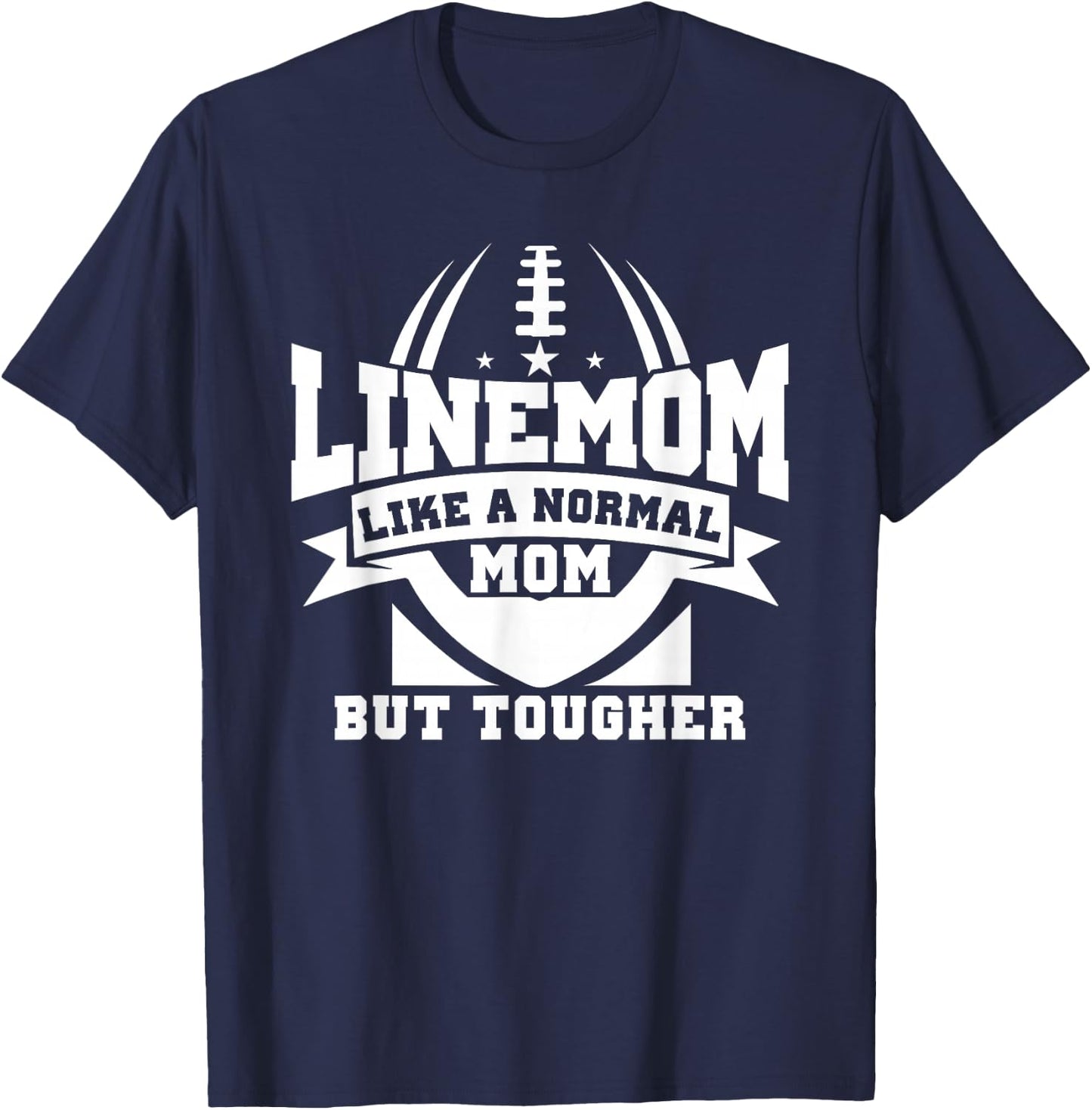 Linemom Like A Normal Mom But Tougher, Football Lineman Mom T-Shirt - T-Shirt | Navy