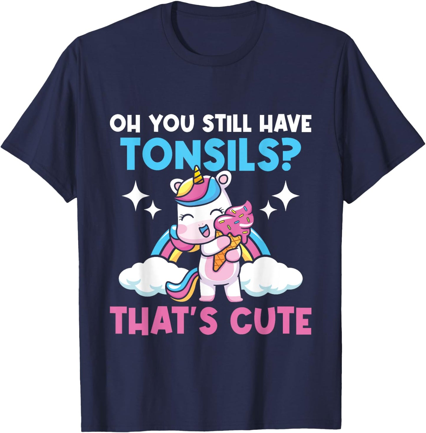 Oh You Still Have Tonsils - Unicorn Tonsillectomy Survivor T-Shirt - T-Shirt | Navy