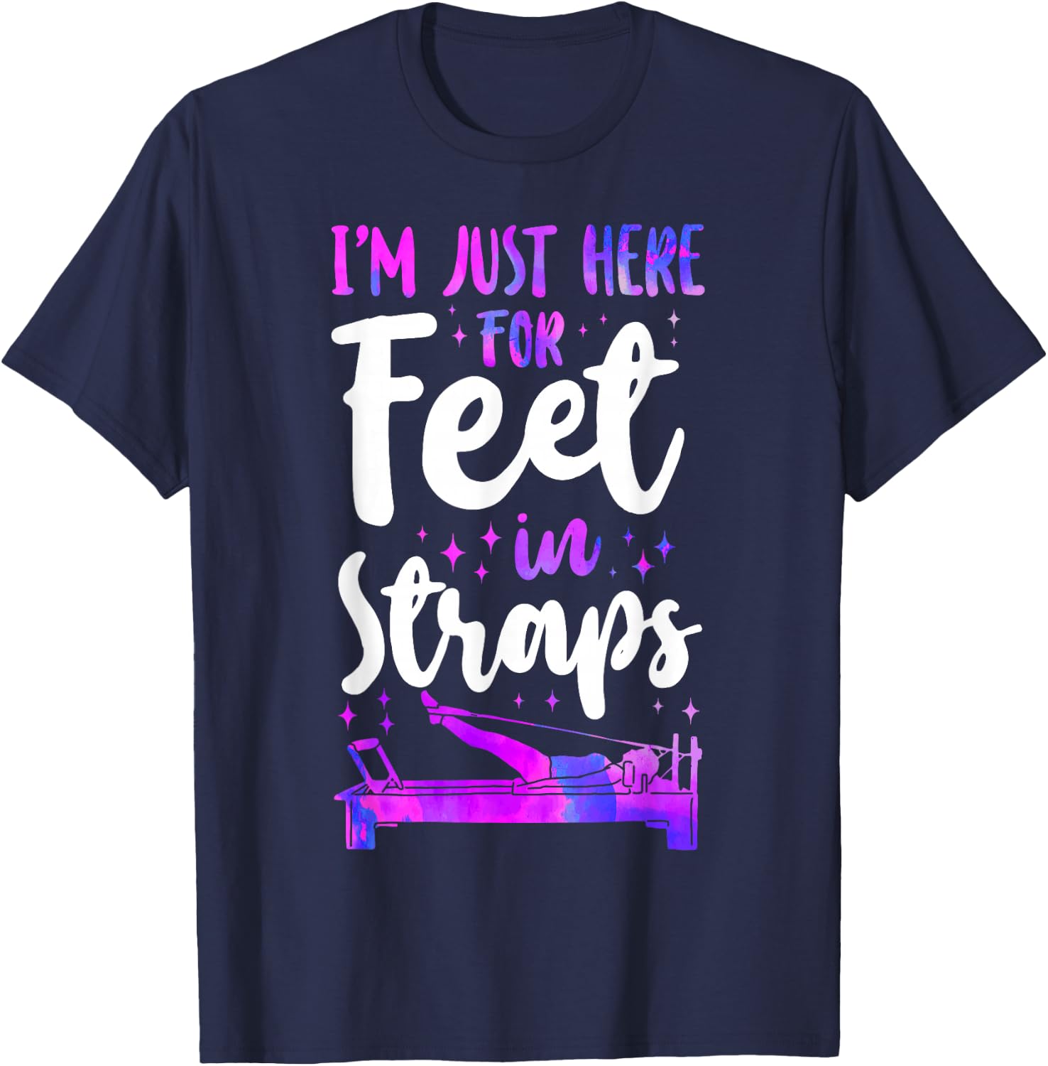 Pilates Instructor Teacher I'm Just Here For Feet In Straps T-Shirt - T-Shirt | Navy
