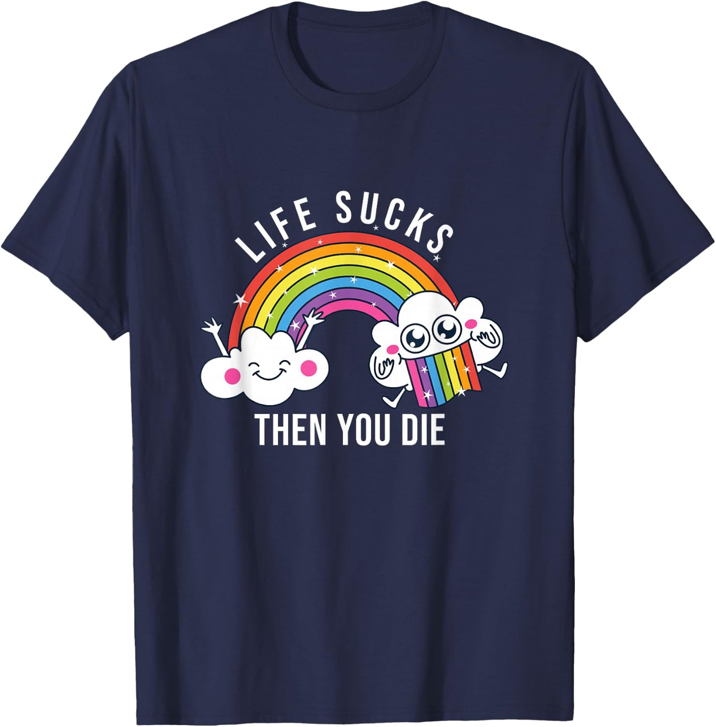 Life Sucks Then You Die | Funny Rainbow Clouds T-Shirt - T-Shirt | Navy