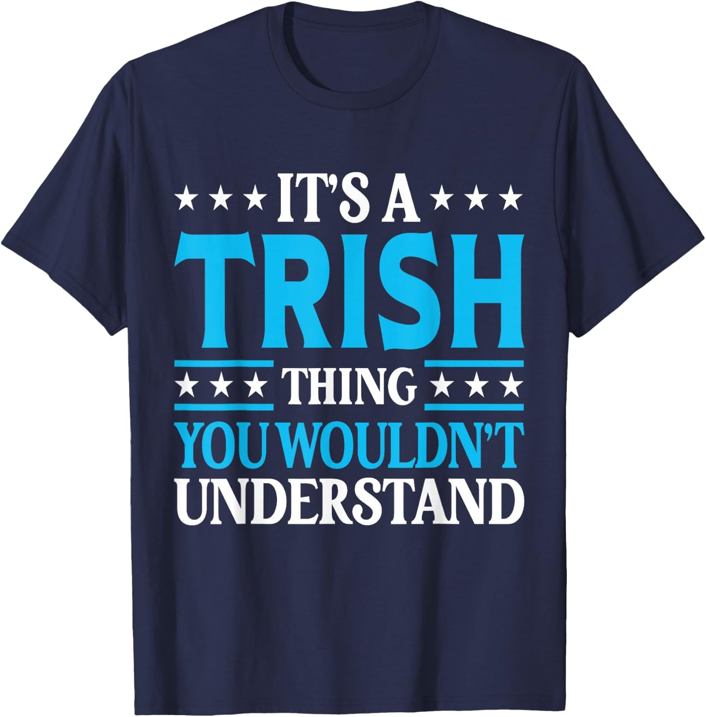 It's A Trish Thing Wouldn't Understand Girl Name Trish T-Shirt - T-Shirt | Navy