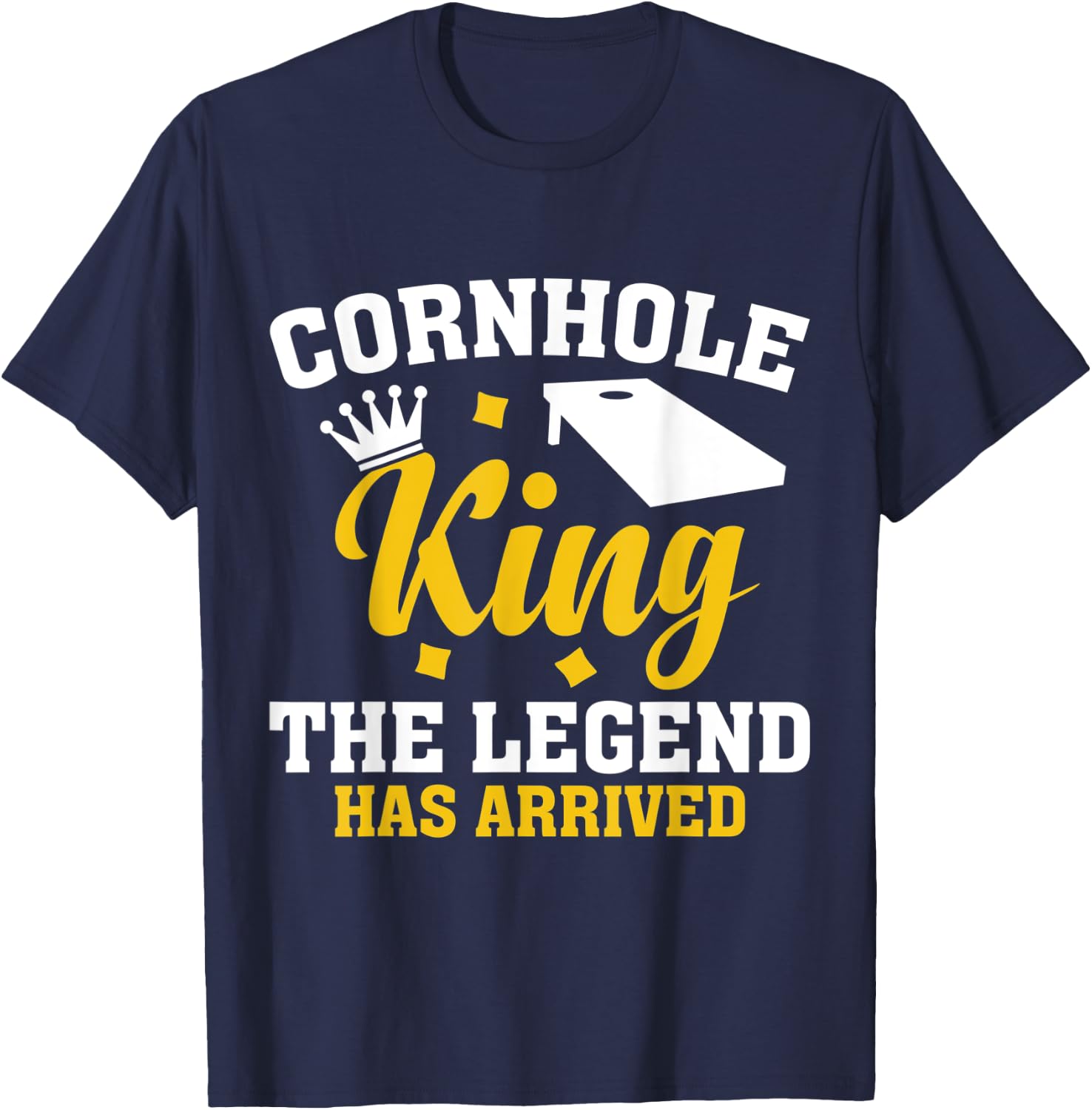 Funny Cornhole Gift Cornhole King the Legend Has Arrived T-Shirt - T-Shirt | Navy