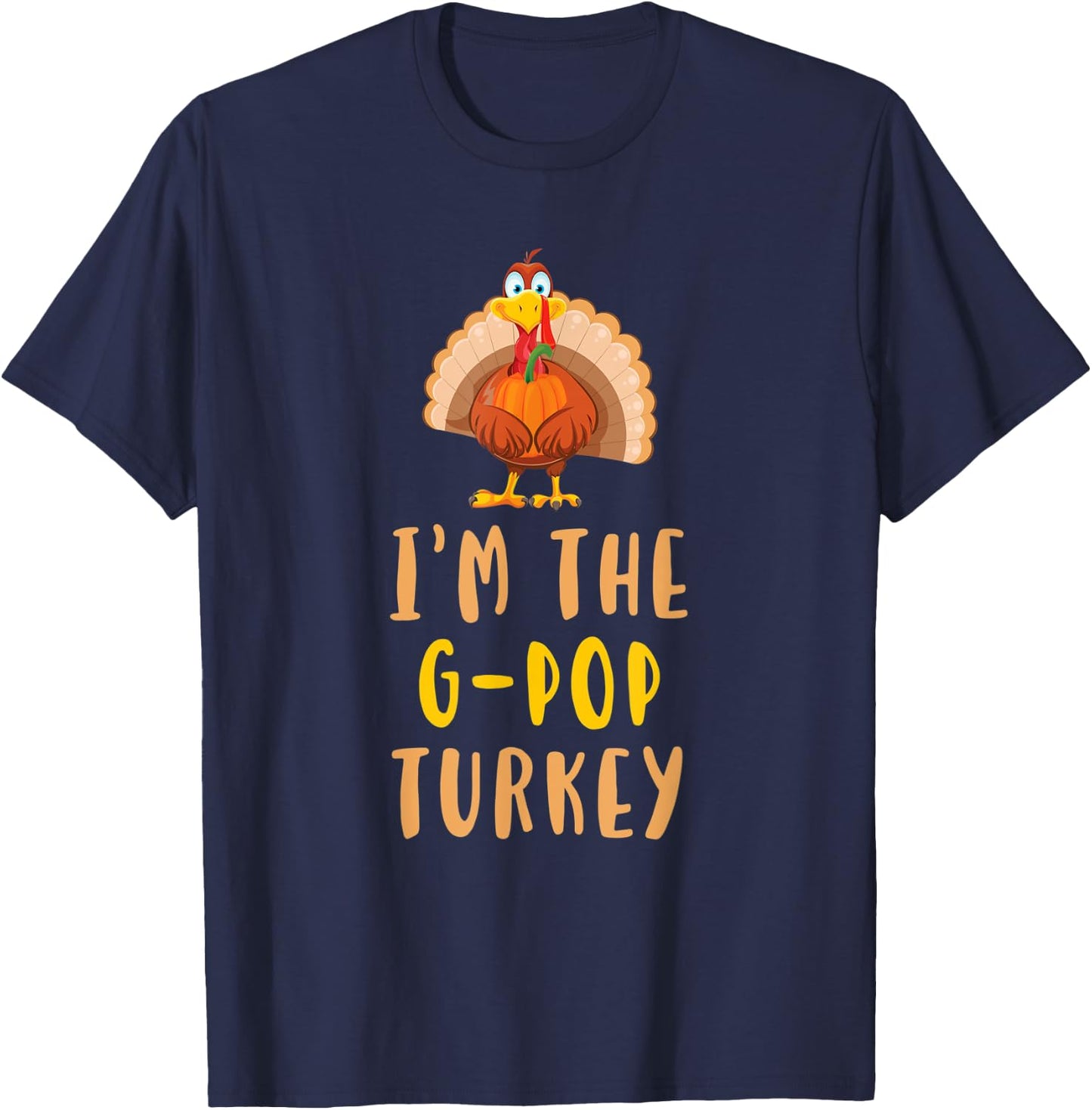 I'm The G-Pop Turkey Family Thanksgiving GPop T-Shirt - T-Shirt | Navy