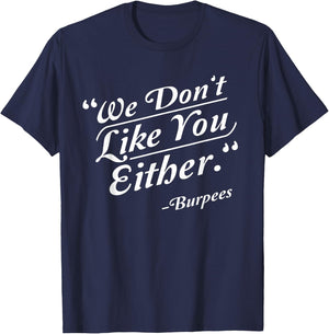 We Don't Like You Either Burpees Funny Crossfit Gym T-Shirt - T-Shirt | Navy