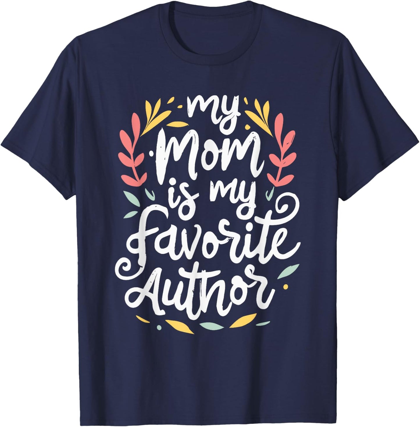 My Mom Is My Favorite Author Lovely Mother Book Writer T-Shirt - T-Shirt | Navy