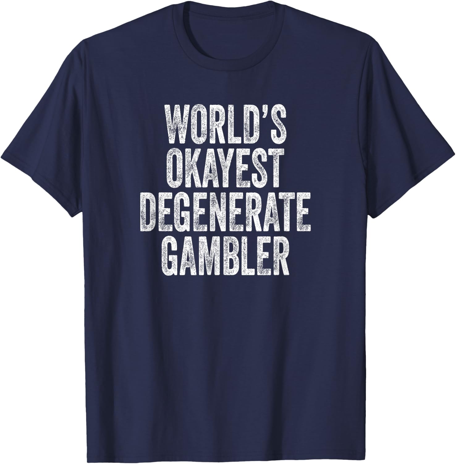 World's Okayest Degenerate Gambler, Funny Gambling T-Shirt - T-Shirt | Navy