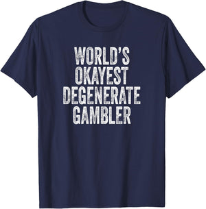 World's Okayest Degenerate Gambler, Funny Gambling T-Shirt - T-Shirt | Navy