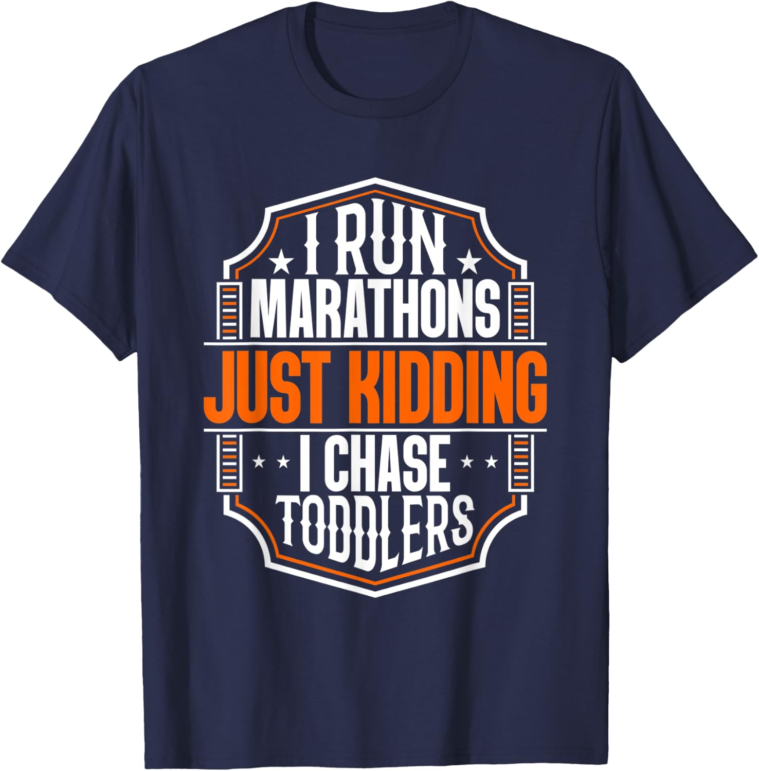 I Run Marathons Just Kidding Chase Toddlers Funny Mom T-Shirt - T-Shirt | Navy