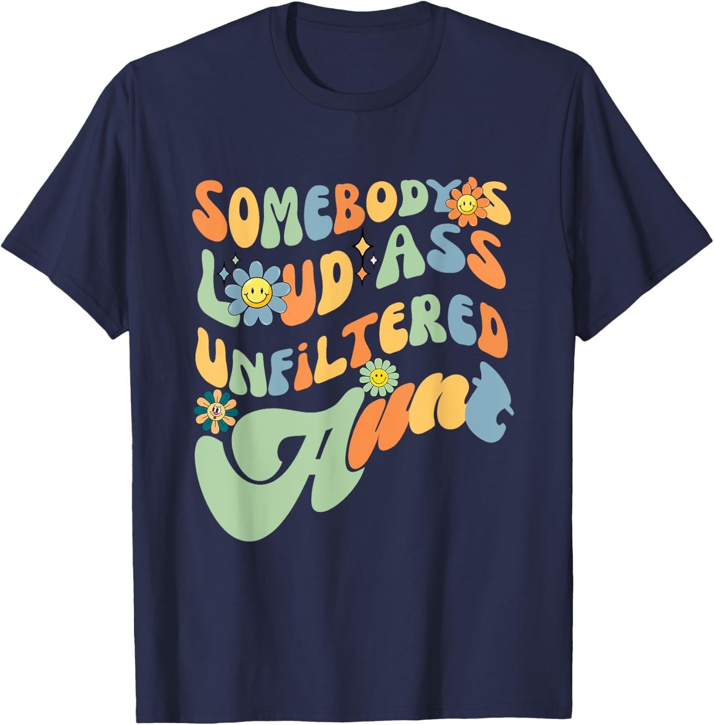 Somebody's Loud Ass Unfiltered Aunt Retro Groovy Flower T-Shirt - T-Shirt | Navy
