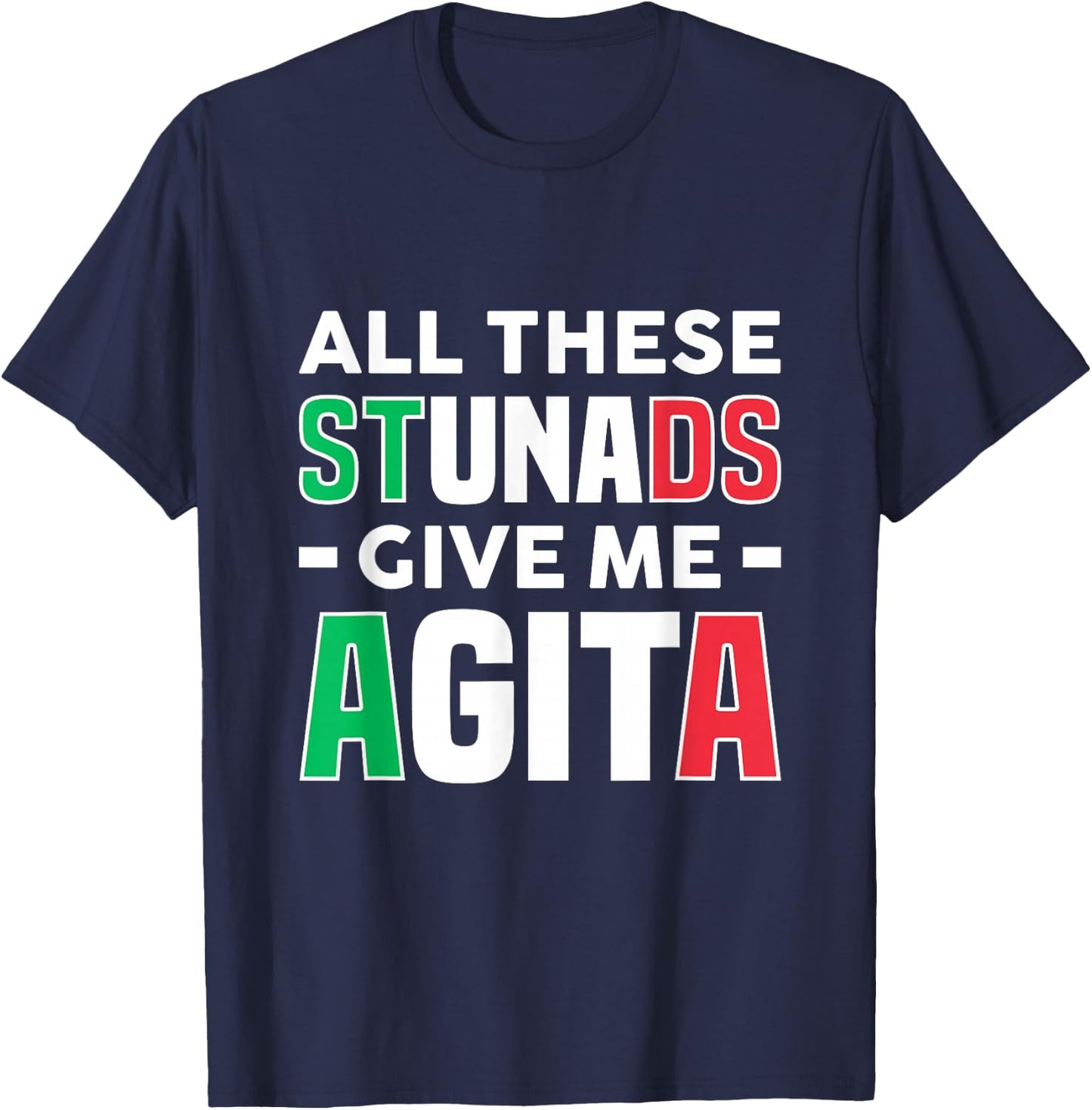 All These Stunads Give Me Agita - Funny Italian Saying T-Shirt - T-Shirt | Navy