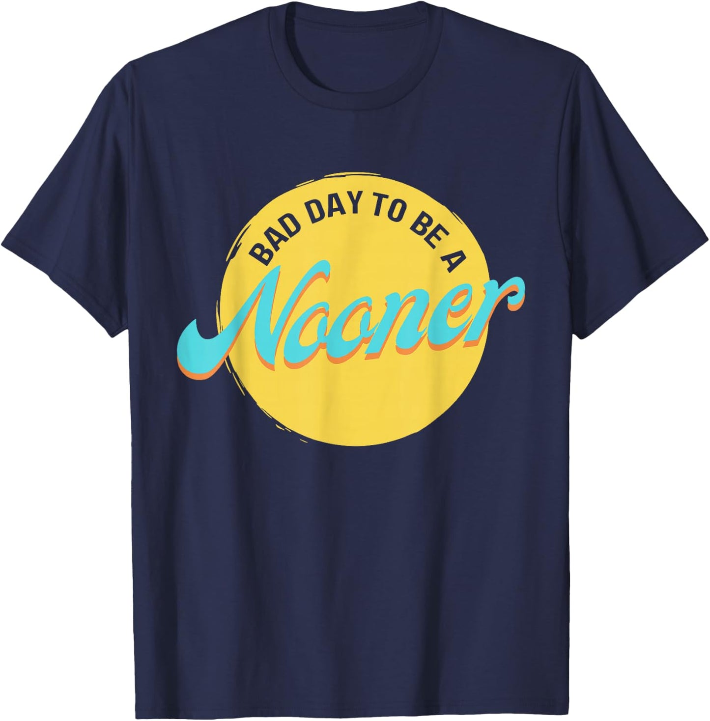 Bad Day To Be A Nooner T-Shirt - T-Shirt | Navy