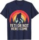 Yeti or Not, Here I Come Funny Sasquatch Yeti Yowi Retro T-Shirt - T-Shirt | Navy
