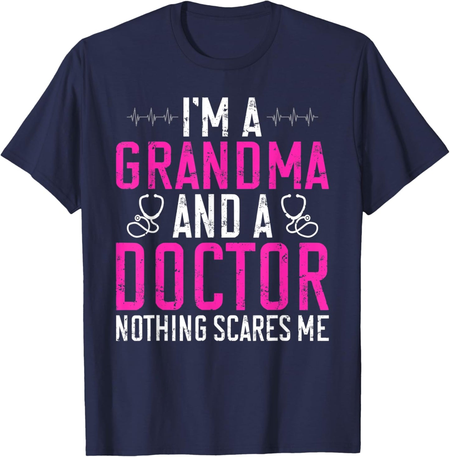 Im a Grandma and a Doctor nothing scares me Doctor Grandma T-Shirt - T-Shirt | Navy