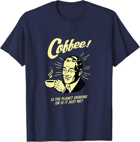 Coffee Lover, Is the planet shaking or is it just me? T-Shirt - T-Shirt | Navy