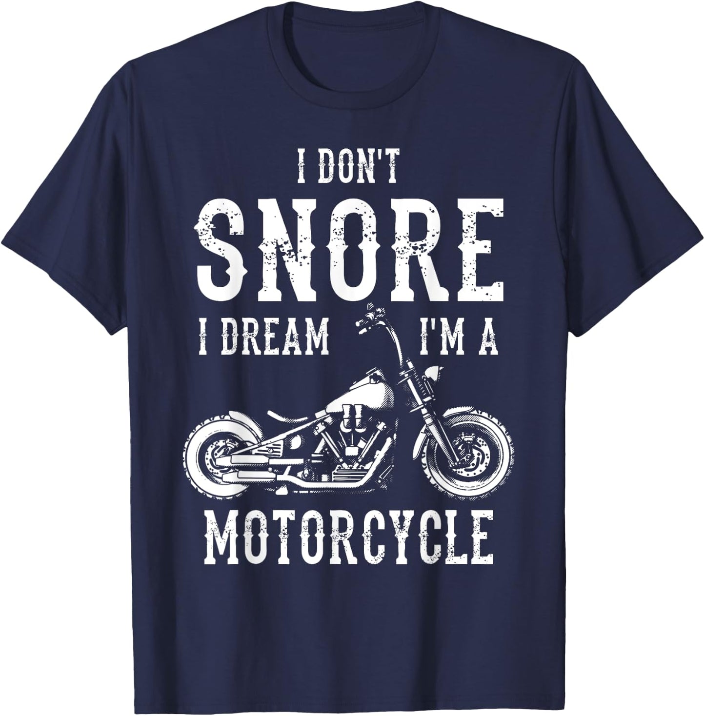 I Don't Snore I Dream I'm A Motorcycle Biker Motorbiker T-Shirt - T-Shirt | Navy