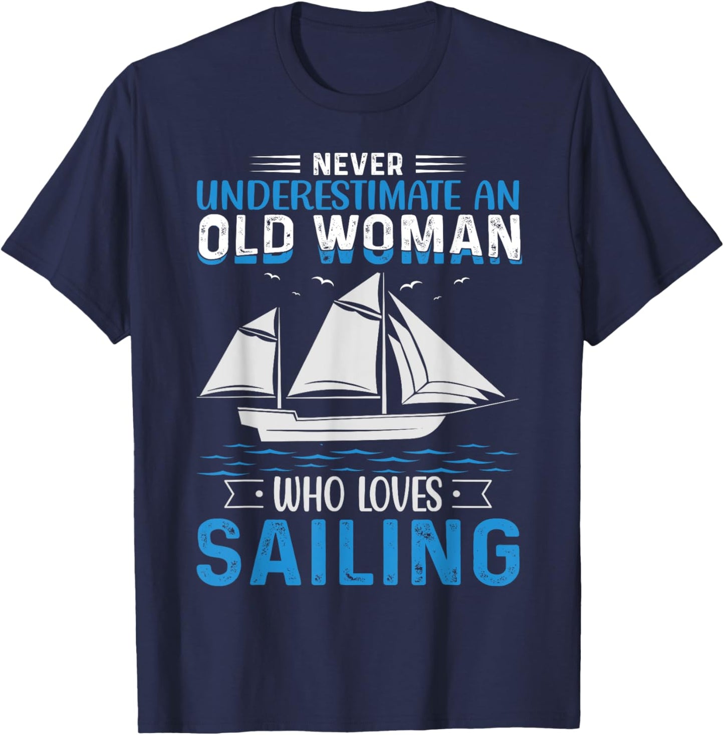 Never Underestimate An Old Woman Who Loves Sailing T-Shirt - T-Shirt | Navy